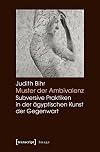Muster der Ambivalenz : Subversive Praktiken in der ägyptischen Kunst der Gegenwart