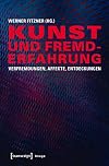 Kunst und Fremderfahrung : verfremdungen, affekte, Entdeckungen
