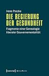 Die Regierung der Gesundheit : Fragmente einer Genealogie liberaler Gouvernementalität