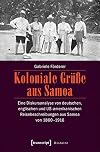 Koloniale grüsse aus Samoa : eine diskursanalyse von deutschen, englischen und US-amerikanischen Reisebeschreibungen aus Samoa von 1860-1916