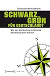 Schwarz-Grün für Deutschland? : wie aus politischen Erzfeinden Bündnispartner wurden