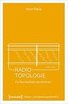 Radio-Topologie : Zur Raumästhetik des Hörfunks