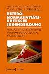 Heteronormativit&auml;tskritische Jugendbildung Reflexionen am Beispiel eines museumsp&auml;dagogischen Modellprojekts