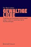 Gewaltige Liebe: Praktiken und Handlungsorientierungen junger Frauen in gewaltgeprägten Paarbeziehungen