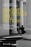 Imagined Economies - Real Fictions : New Perspectives on Economic Thinking in Great Britain