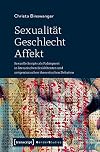 Sexualität - Geschlecht - Affekt : Sexuelle Scripts als Palimpsest in literarischen Erzähltexten und zeitgenössischen theoretischen Debatten
