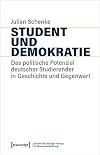 Student und Demokratie : Das politische Potenzial deutscher Studierender in Geschichte und Gegenwart