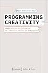 Programming Creativity: Semantics and Organisation of Creativity Within IT Enterprises (Culture & Theory)
