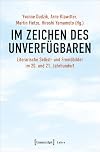 Im Zeichen des Unverfügbaren : Literarische Selbst- und Fremdbilder Im 20. und 21. Jahrhundert