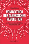 Vom Mythos der Algerischen Revolution : Geschichte, Narration und Aufklärung in Boualem Sansals Werk