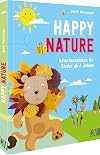 Basteln: Happy Nature. Naturbastelideen für Kinder. Originelles Bastelbuch mit abwechslungsreichen Ideen aus Alltags- und Naturmaterialien. Für Kinder von 4-10 Jahren.
