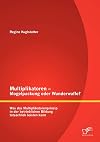 Multiplikatoren Mogelpackung oder Wunderwaffe? : Was das Multiplikatorenprinzip in der betrieblichen Bildung tatsächlich leisten kann