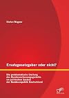 Ersatzgesetzgeber oder nicht? : die problematische Stellung des Bundesverfassungsgerichts im politischen system der Bundesrepublik Deutschland