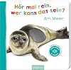 Hör mal rein, wer kann das sein? Am Meer (Foto-Streichel-Soundbuch)