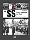 Die SS: Hitlers Instrument der Macht: Die Geschichte der SS von der Schutzstaffel bis zur Waffen-SS