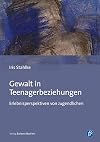 Gewalt in Teenagerbeziehungen: Erlebnisperspektiven von Jugendlichen