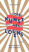 Die Kunst des Lobens: Zur Rhetorik der Lobrede (Die Andere Bibliothek, Band 401)