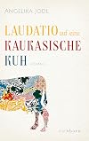 Laudatio auf eine kaukasische Kuh: Roman