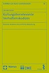 Kulturgüterrelevante Verhaltenskodizes: Bestand, Analyse und rechtliche Bedeutung (Schriften zum Kunst- und Kulturrecht 25)