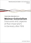 Weimar Colonialism: Discourses and Legacies of Post-Imperialism in Germany aufter 1918