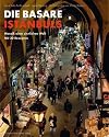 Die Basare Istanbuls Mosaik einer sinnlichen Welt mit 30 Rezepten