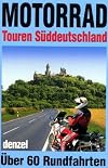 Motorrad-Touren Süddeutschland: Ein reich illustrierter, bunter Führer durch alle landschaftlich reizvollen Mittelgebirge Süddeutschlands und die daran angrenzenden Gebiete (Freizeit aktiv)