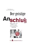 Der geistige Anschluss Philosophie und Politik an der Universität Wien 1930 - 1950