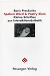 Spoken Word und Poetry Slam. Kleine Schriften zur Interaktionsästhetik (Passagen Literaturtheorie)