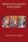 Orientalische Kirchen: Glaube und Leben