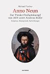 Anno Neun: der Tiroler Freiheitskampf von 1809 unter Andreas Hofer. Ereignisse, Hintergründe, Nachwirkungen