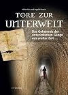Tore zur Unterwelt: Das Geheimnis der unterirdischen Gänge aus uralter Zeit ...