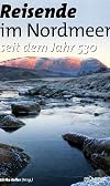 Reisende im Nordmeer : [seit dem Jahr 530] : Ein kulturhistorisches Lesebuch
