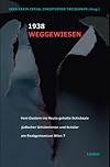 Weggewiesen 1938: Vom Gestern ins Heute geholte Schicksale j&uuml;discher Sch&uuml;lerinnen und Sch&uuml;ler am Realgymnasium Wien 7