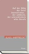 Auf der H&ouml;he der Zeit? Journalismus, der sch&ouml;nste, der schrecklichste aller Berufe: Theodor-Herzl-Vorlesung