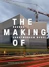 The Making of - Neubau Kunstmuseum Basel – Ein faszinierender Museumsbau von Christ & Gantenbein Dokumentation des Planungs- und Entstehungsprozesses