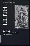 Lilith-The First Eve: Historical and Psychological Aspects of the Dark Feminine