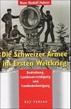 Die Schweizer Armee im Ersten Weltkrieg: Bedrohung, Landesverteidigung und Landesbefestigung