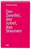 Der Zweifel, der Jubel, das Staunen