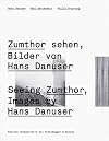 Seeing Zumthor--Images by Hans Danuser: Reflections on Architecture and Photography