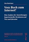 Vom Buch zum Internet?: Eine Analyse der Auswirkungen hypertextueller Strukturen auf Text und Literatur