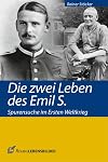 Die zwei Leben des Emil S.: Spurensuche im Ersten Weltkrieg (Röhrig Lebensbilder)