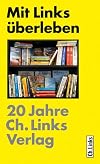 Mit Links erleben : 20 Jahre Ch.-Links-Verlag