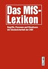 Das MfS-Lexikon: Begriffe, Personen und Strukturen der Staatssicherheit der DDR