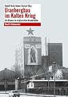 Uranbergbau im Kalten Krieg: Die Wismut im sowjetischen Atomkomplex Band 2: Dokumente: Die Wismut im sowjetischen Atomkomplex: Dokumente
