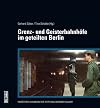 Grenz- und Geisterbahnhöfe im geteilten Berlin: Begleitband zur Ausstellung im Berliner Nordbahnhof