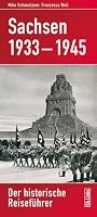 Sachsen 1933-1945: Der historische Reisef&uuml;hrer