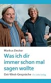 Was ich dir immer schon mal sagen wollte : Ost-West-gespräche
