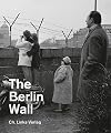 The Berlin Wall: Ausstellungskatalog der Gedenkstätte Berliner Mauer. Englische Ausgabe.