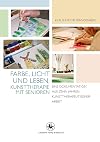 Farbe, licht und leben kunsttherapie mit Senioren : eine dokumentation aus zehn jahren kunsttherapeutischer Arbeit