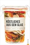 Einmachen: Köstliches aus dem Glas. Eingemacht, abgefüllt und aufgeweckt. Neue Einmachrezepte: Hausgemachtes zu jeder Jahreszeit – mit dem Kochbuch Gemüse, Fleisch und Fisch Einlegen und Einmachen.